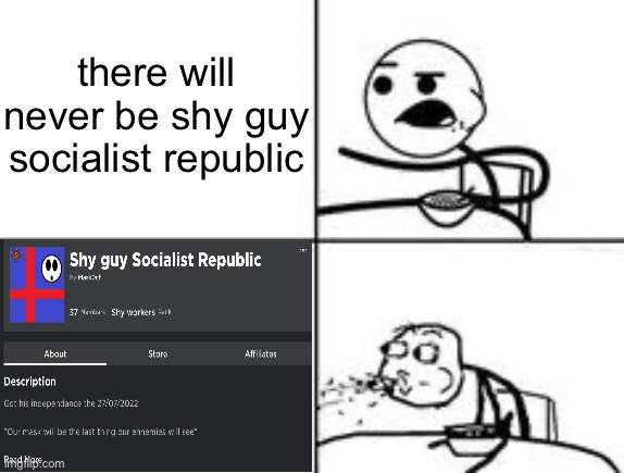 Cereal Spit | there will never be shy guy socialist republic | image tagged in cereal spit | made w/ Imgflip meme maker