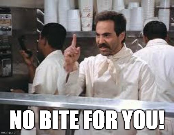 No soup | NO BITE FOR YOU! | image tagged in no soup | made w/ Imgflip meme maker