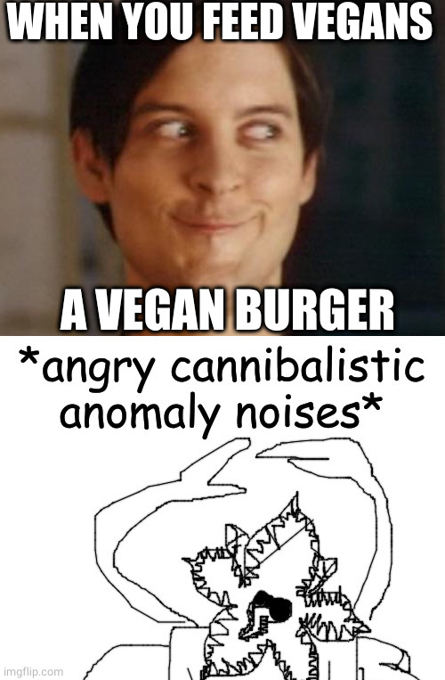 Vegan burger made from...? | WHEN YOU FEED VEGANS; A VEGAN BURGER | image tagged in memes,spiderman peter parker,vegan,burger,cannibalism | made w/ Imgflip meme maker