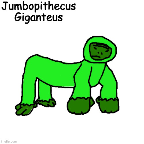 im jumbopithecus brah... | Jumbopithecus Giganteus | made w/ Imgflip meme maker