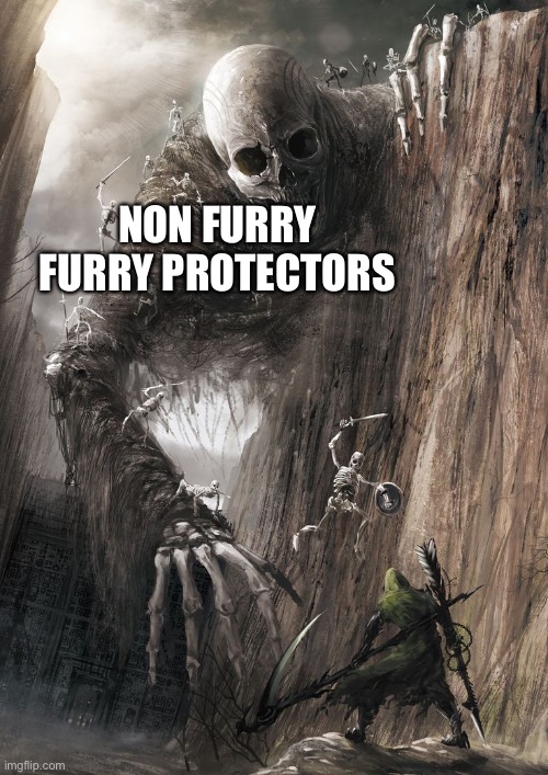 giant monster | NON FURRY FURRY PROTECTORS | image tagged in giant monster | made w/ Imgflip meme maker