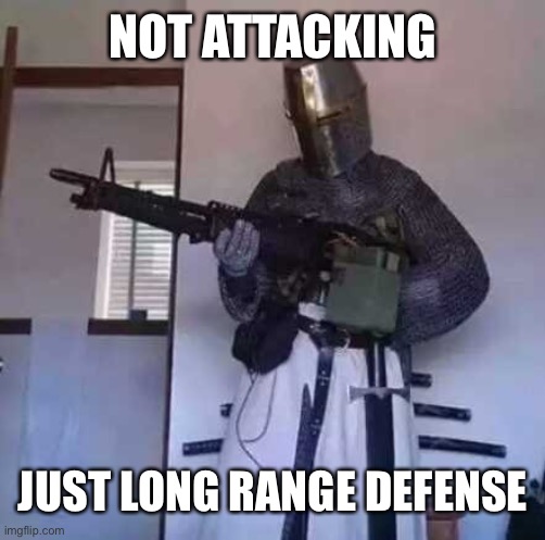 Crusader knight with M60 Machine Gun | NOT ATTACKING JUST LONG RANGE DEFENSE | image tagged in crusader knight with m60 machine gun | made w/ Imgflip meme maker