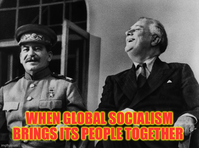 Communism and democracy are bed fellows | WHEN GLOBAL SOCIALISM BRINGS ITS PEOPLE TOGETHER | image tagged in communism,socialism,democracy,america | made w/ Imgflip meme maker