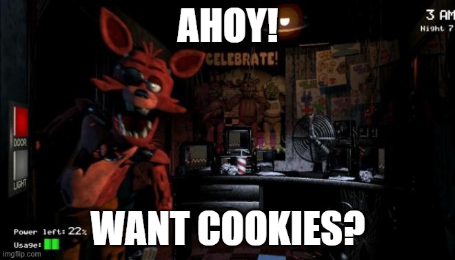 Websites Be Like | AHOY! WANT COOKIES? | image tagged in foxy five nights at freddy's | made w/ Imgflip meme maker