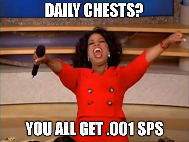 Oprah You Get A Meme | DAILY CHESTS? YOU ALL GET .001 SPS | image tagged in memes,oprah you get a | made w/ Imgflip meme maker