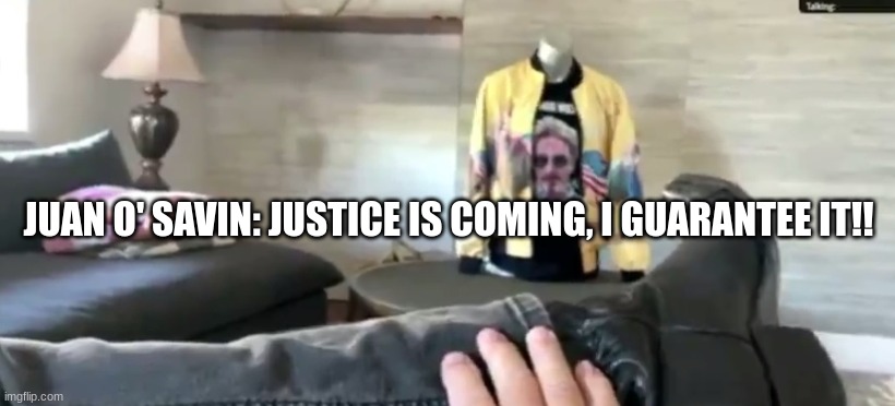 Juan O' Savin: Justice Is Coming, I Guarantee It!! (Video) 