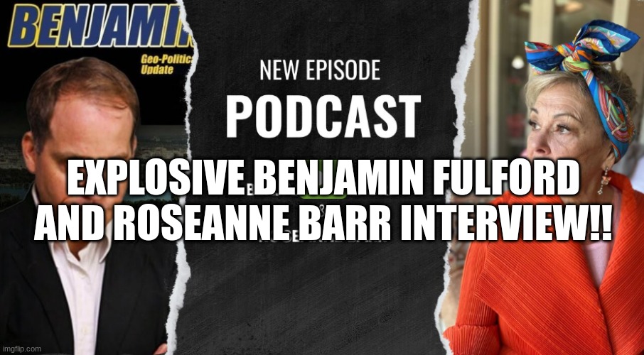 Explosive Benjamin Fulford and Roseanne Barr Interview!! (Video) 