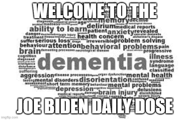 Demontiia | WELCOME TO THE; JOE BIDEN DAILY DOSE | image tagged in seniors,senior center,elderly,alzheimers,joe biden | made w/ Imgflip meme maker