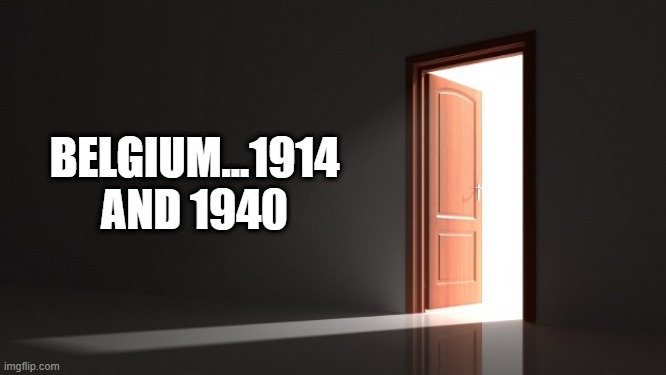 Open Door | BELGIUM...1914 AND 1940 | image tagged in open door | made w/ Imgflip meme maker