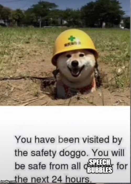 You have been visited by the safety doggo | SPEECH BUBBLES | image tagged in you have been visited by the safety doggo | made w/ Imgflip meme maker