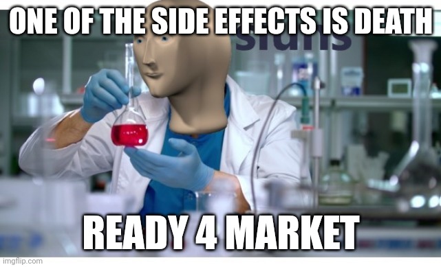 Uh no take that sh** back to the lab wtf | ONE OF THE SIDE EFFECTS IS DEATH; READY 4 MARKET | image tagged in meme man science,medical school,medicine,death,doctors laughing | made w/ Imgflip meme maker