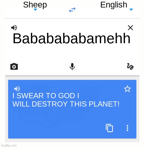 yoylecake | Sheep; English; Bababababamehh; I SWEAR TO GOD I WILL DESTROY THIS PLANET! | image tagged in google translate | made w/ Imgflip meme maker