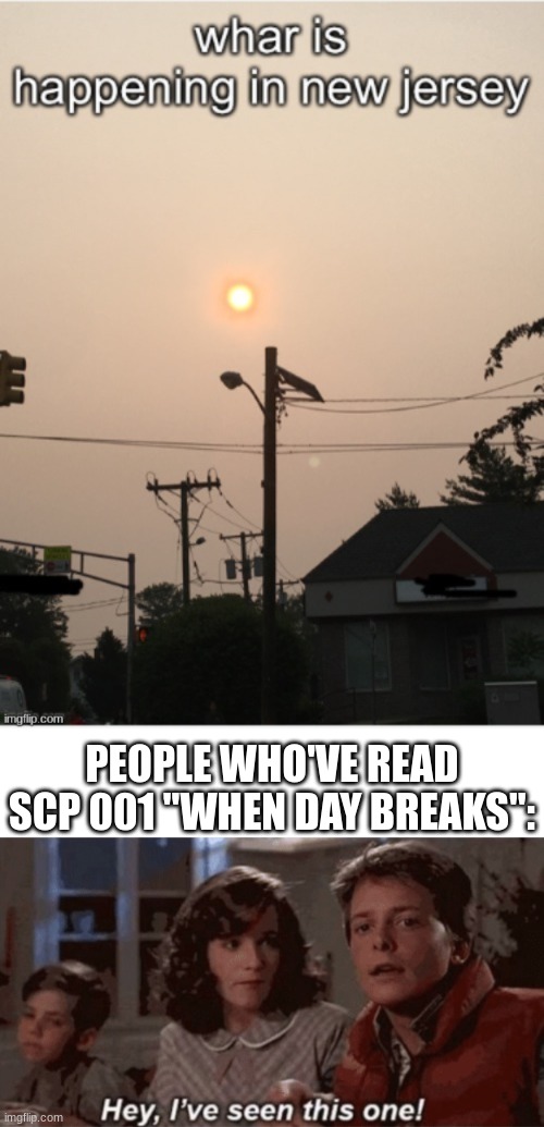 PEOPLE WHO'VE READ SCP 001 "WHEN DAY BREAKS": | made w/ Imgflip meme maker