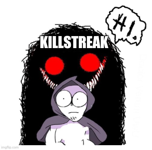 Hi | KILLSTREAK | image tagged in hi | made w/ Imgflip meme maker