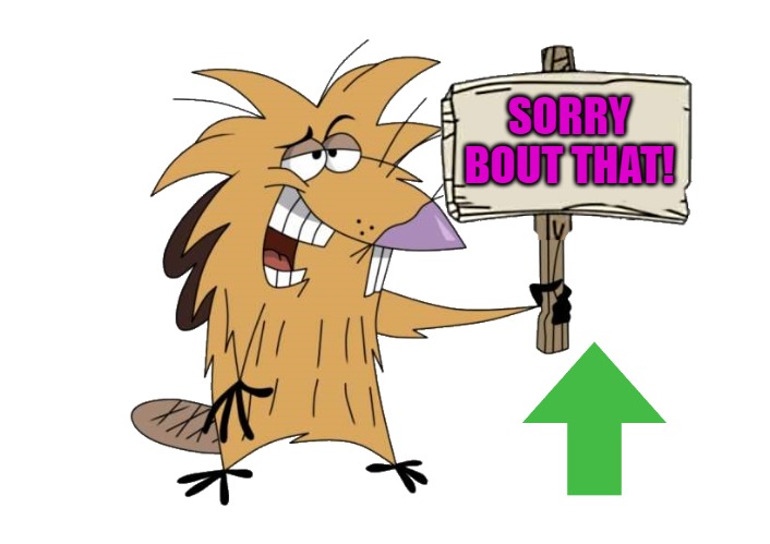 SORRY BOUT THAT! | image tagged in norbert with sign | made w/ Imgflip meme maker
