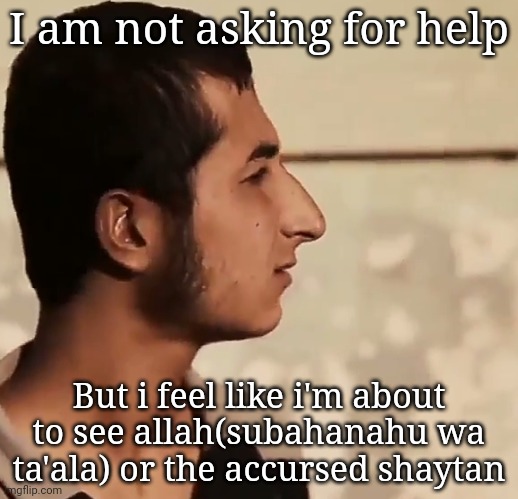 Nineveh Youth Stare | I am not asking for help; But i feel like i'm about to see allah(subahanahu wa ta'ala) or the accursed shaytan | image tagged in wha | made w/ Imgflip meme maker