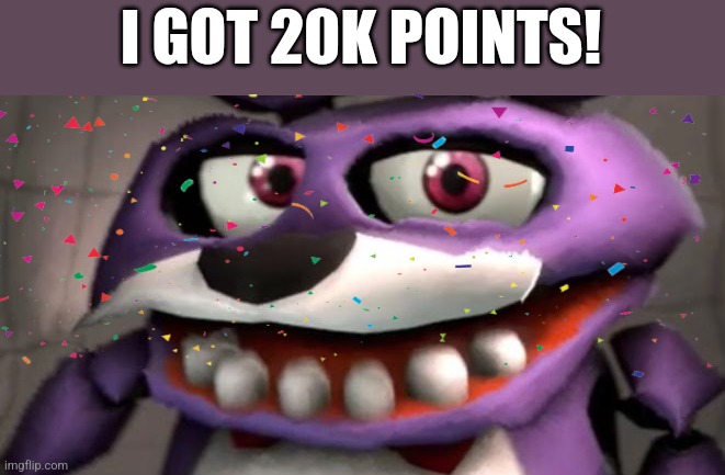 I GOT 20K POINTS! | made w/ Imgflip meme maker