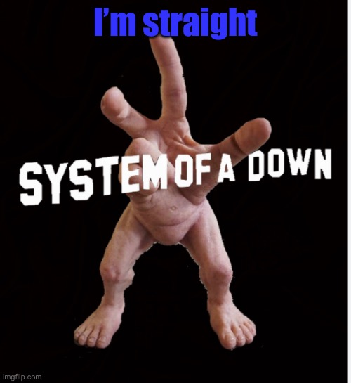 Hand creature | I’m straight | image tagged in hand creature | made w/ Imgflip meme maker