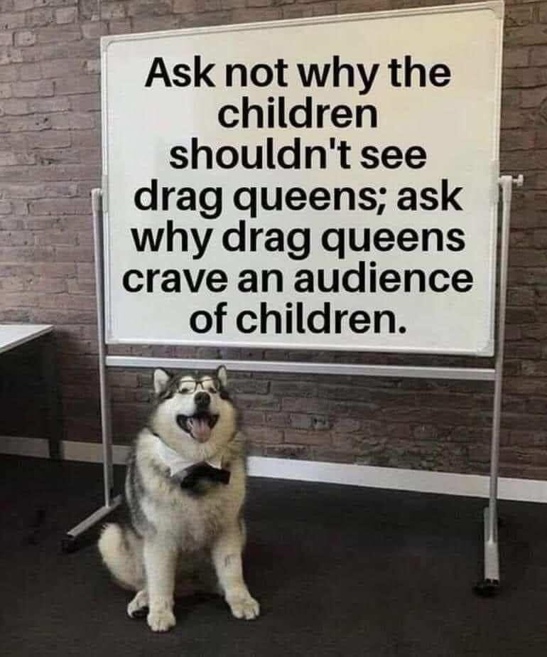 My fellow Americans, ask not why children shouldn't see drag queens. | image tagged in drag queens,perversion,perverts,pedophiles,sodomy,why am i in hell | made w/ Imgflip meme maker