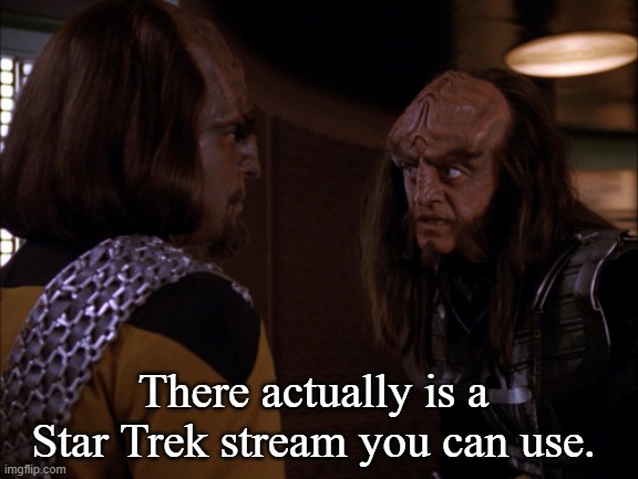 There actually is a Star Trek stream you can use. | made w/ Imgflip meme maker