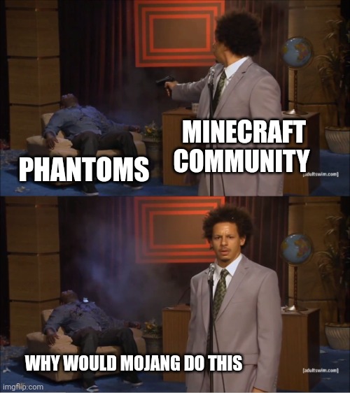 Who Killed Hannibal | MINECRAFT COMMUNITY; PHANTOMS; WHY WOULD MOJANG DO THIS | image tagged in memes,who killed hannibal | made w/ Imgflip meme maker