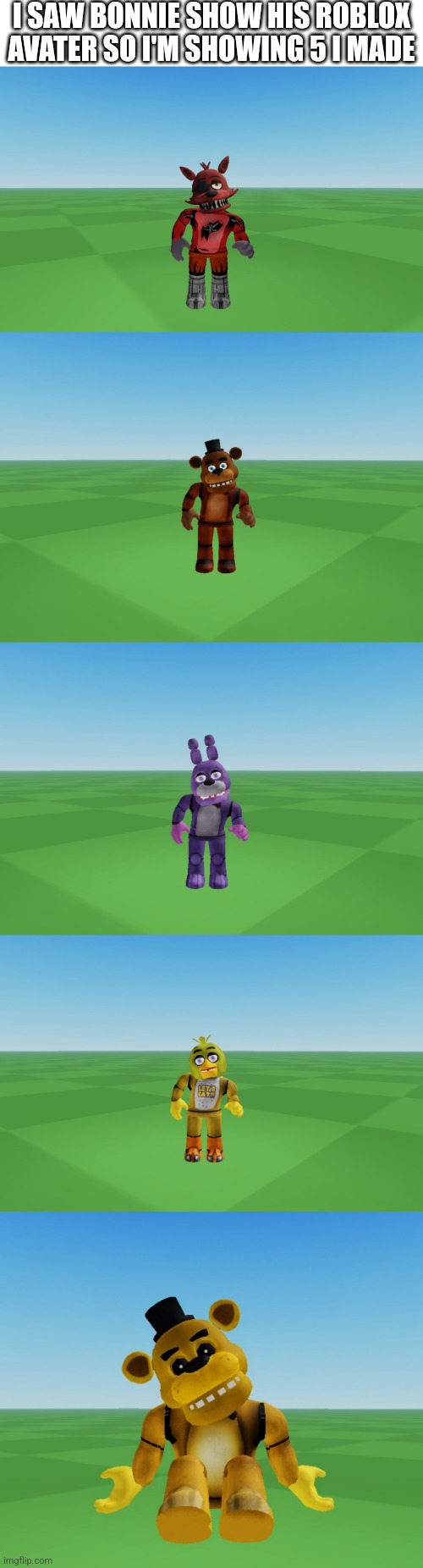All Of Them Are Mine | I SAW BONNIE SHOW HIS ROBLOX AVATER SO I'M SHOWING 5 I MADE | image tagged in fnaf,roblox | made w/ Imgflip meme maker