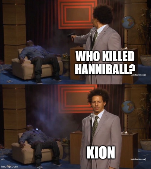 Who Killed Hannibal | WHO KILLED HANNIBALL? KION | image tagged in memes,who killed hannibal | made w/ Imgflip meme maker