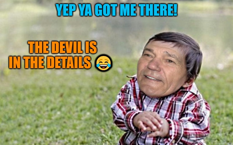 evil-kewlew-toddler | YEP YA GOT ME THERE! THE DEVIL IS IN THE DETAILS ? | image tagged in evil-kewlew-toddler | made w/ Imgflip meme maker