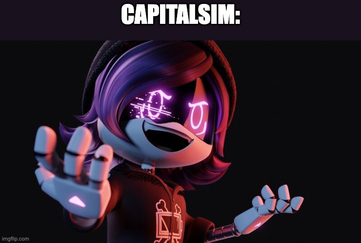 capitalsim. thats it. thats the whole meme. maybe communist N will be next | CAPITALSIM: | image tagged in uzi doorman laughs like a maniac | made w/ Imgflip meme maker