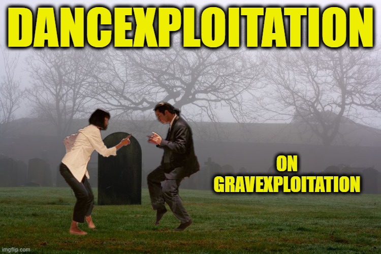 DANCEXPLOITATION ON GRAVEXPLOITATION | made w/ Imgflip meme maker