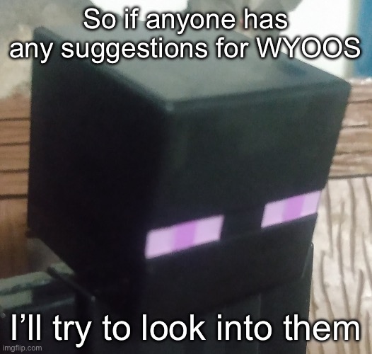 tall black man | So if anyone has any suggestions for WYOOS; I’ll try to look into them | image tagged in tall black man | made w/ Imgflip meme maker