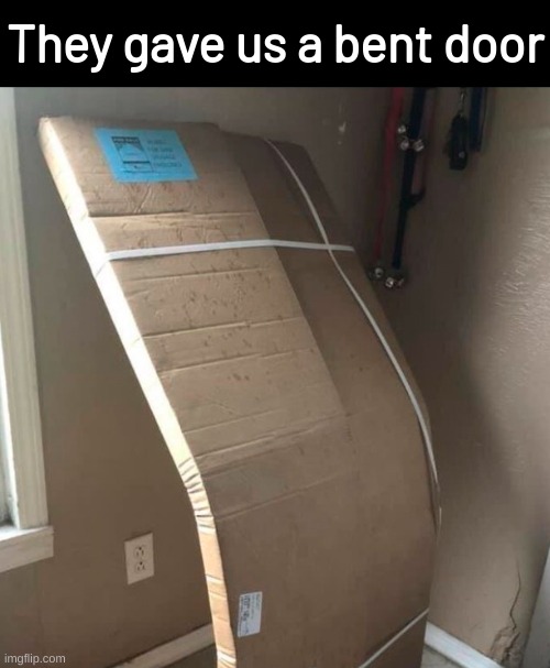 They gave us a bent door | image tagged in memes,funny,door,design fails | made w/ Imgflip meme maker