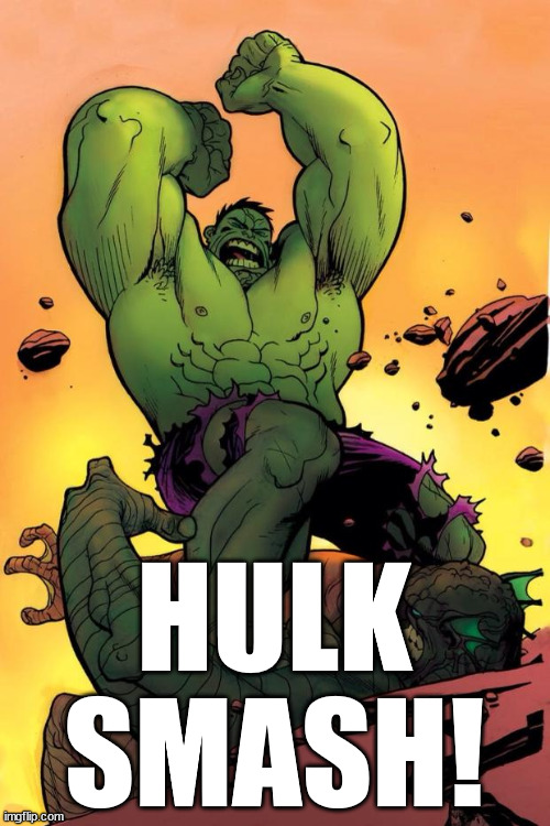 Hulk smash  | HULK
SMASH! | image tagged in hulk smash | made w/ Imgflip meme maker