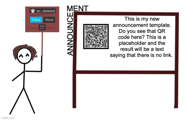 hey all, ar..deleted here | This is my new announcement template. Do you see that QR code here? This is a placeholder and the result will be a text saying that there is no link. | image tagged in ar deleted announcement | made w/ Imgflip meme maker