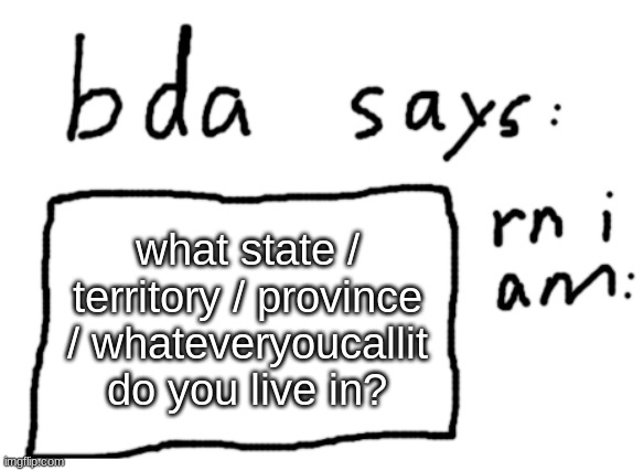 let's see how many exist in new jersey | what state / territory / province / whateveryoucallit do you live in? | image tagged in official badlydrawnaxolotl announcement temp | made w/ Imgflip meme maker
