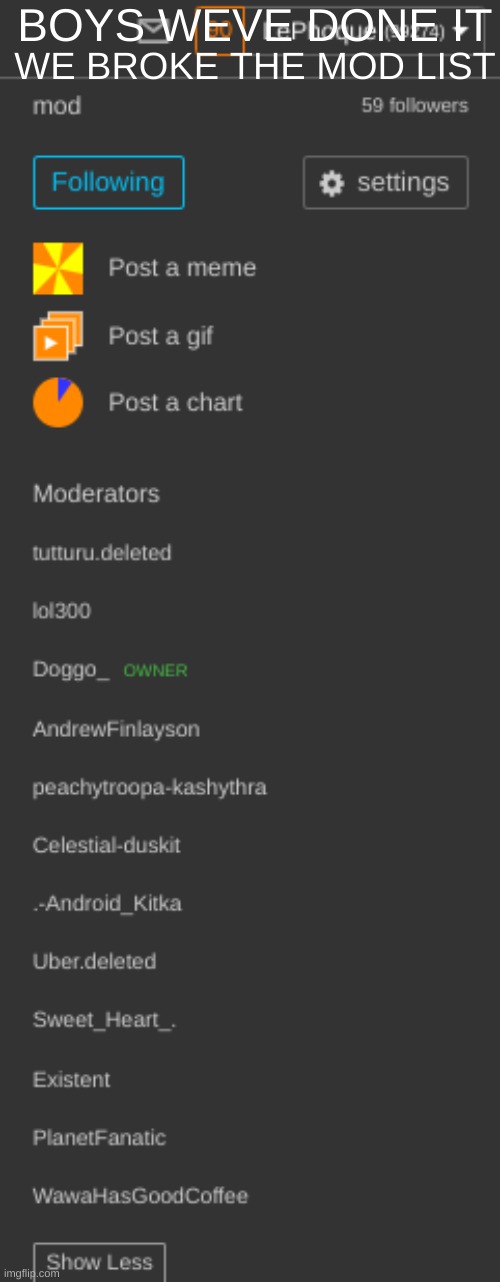 damn | BOYS WEVE DONE IT; WE BROKE THE MOD LIST | image tagged in mod | made w/ Imgflip meme maker