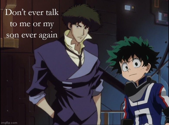 I found this off the Internet. This is noot mine | image tagged in deku,spike,mha,cowboy bebop | made w/ Imgflip meme maker