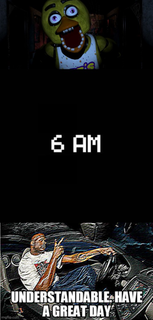 our lord and saviour 6am | image tagged in fnaf,funny,memes,jumpscare | made w/ Imgflip meme maker