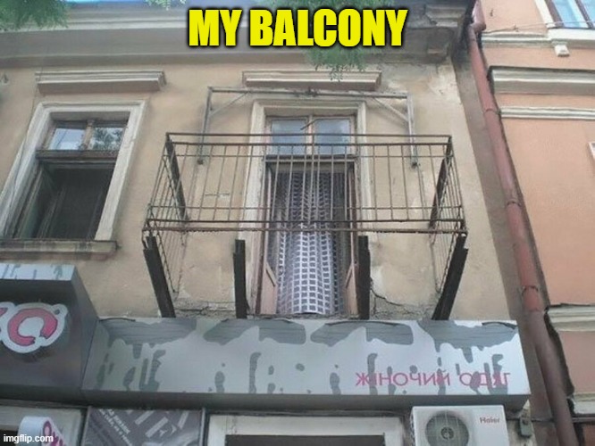 MY BALCONY | made w/ Imgflip meme maker