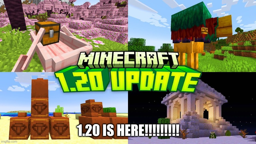 1.20 RELEASE | 1.20 IS HERE!!!!!!!!! | image tagged in minecraft | made w/ Imgflip meme maker