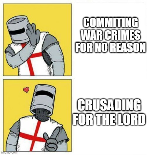 war crimes? never heard of it! | COMMITING WAR CRIMES FOR NO REASON; CRUSADING FOR THE LORD | image tagged in crusader's choice | made w/ Imgflip meme maker
