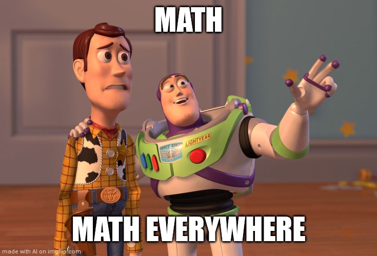 Math, Math everywhere | MATH; MATH EVERYWHERE | image tagged in memes,x x everywhere | made w/ Imgflip meme maker