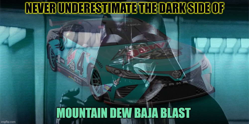 NEVER UNDERESTIMATE THE DARK SIDE OF MOUNTAIN DEW BAJA BLAST | made w/ Imgflip meme maker