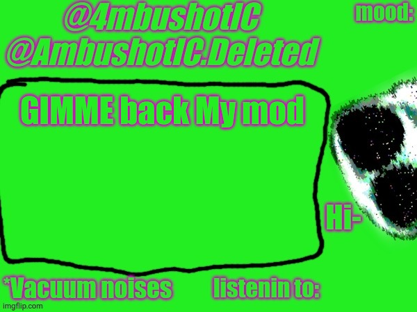 4mbushotIC announcement template | GIMME back My mod | image tagged in 4mbushotic announcement template | made w/ Imgflip meme maker