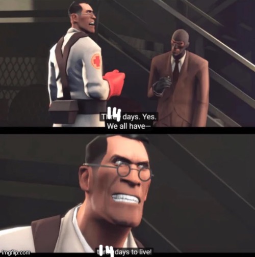 We have 3 days to live | image tagged in we have 3 days to live | made w/ Imgflip meme maker