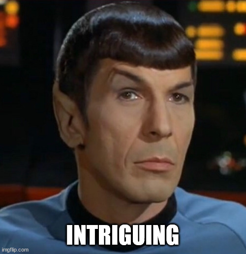 Spock eyebrow | INTRIGUING | image tagged in spock eyebrow | made w/ Imgflip meme maker