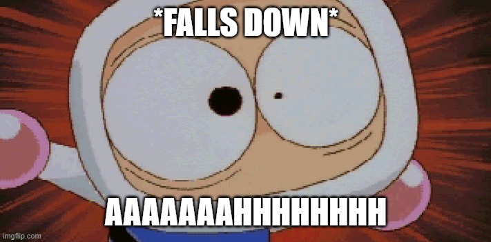 White Bomber Scared | *FALLS DOWN* AAAAAAAHHHHHHHH | image tagged in white bomber scared | made w/ Imgflip meme maker