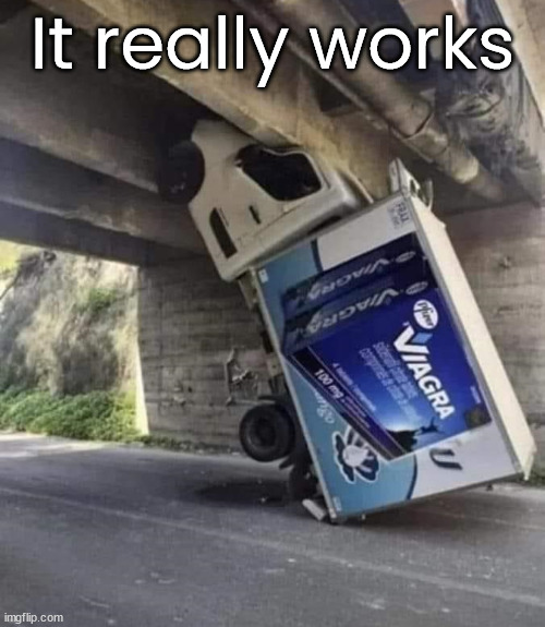 It really works | image tagged in viagra | made w/ Imgflip meme maker