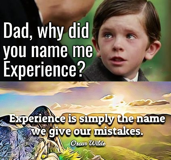 Dad, why did 
you name me 
Experience? | image tagged in memes,finding neverland,insults | made w/ Imgflip meme maker