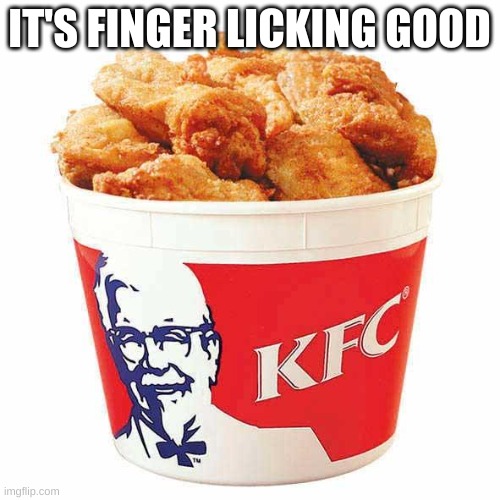 KFC Bucket | IT'S FINGER LICKING GOOD | image tagged in kfc bucket | made w/ Imgflip meme maker